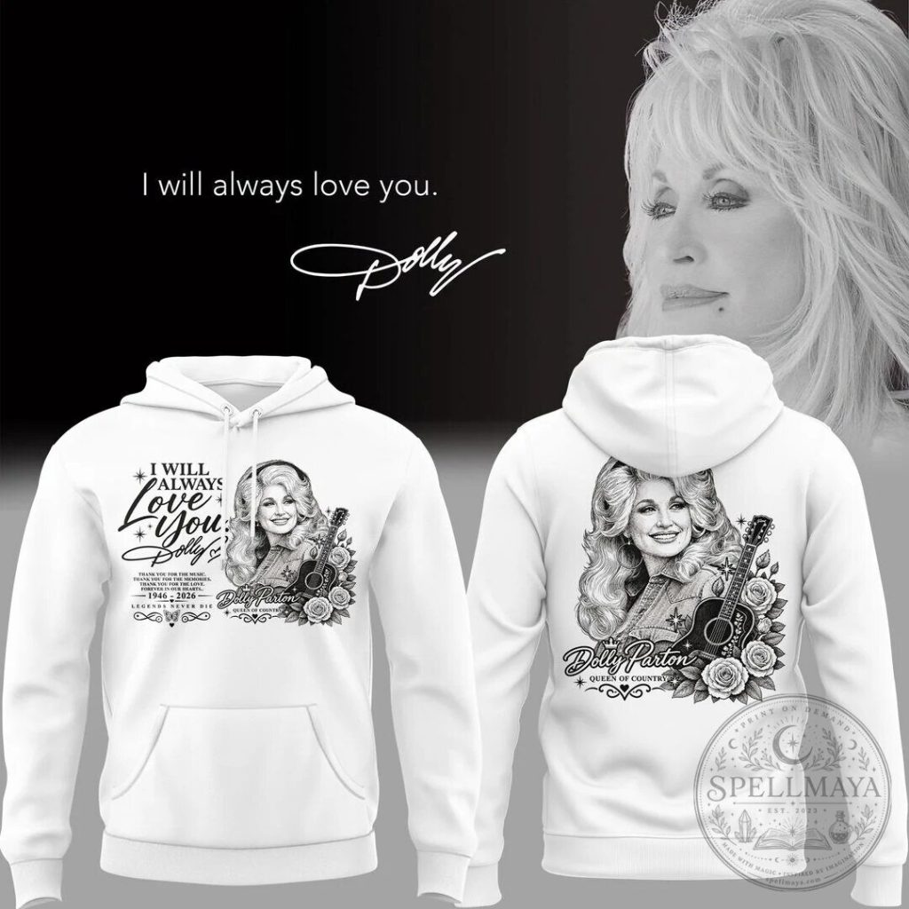 Dolly Parton I Will Always Love You Queen of Country White Hoodie